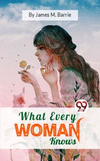 What Every Woman Knows