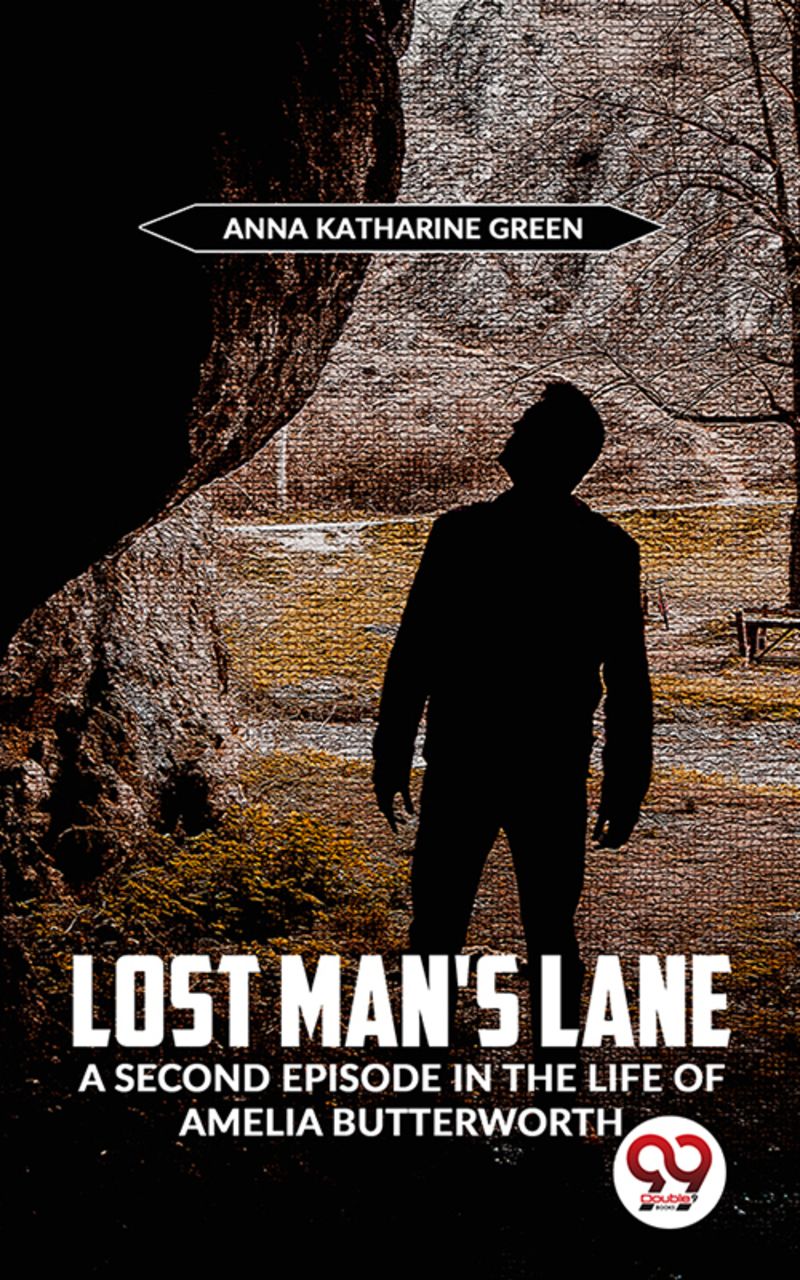 Lost Man’S Lane A Second Episode In The Life Of Amelia Butterworth