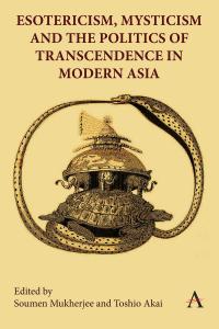 Esotericism, Mysticism and the Politics of Transcendence in Modern Asia