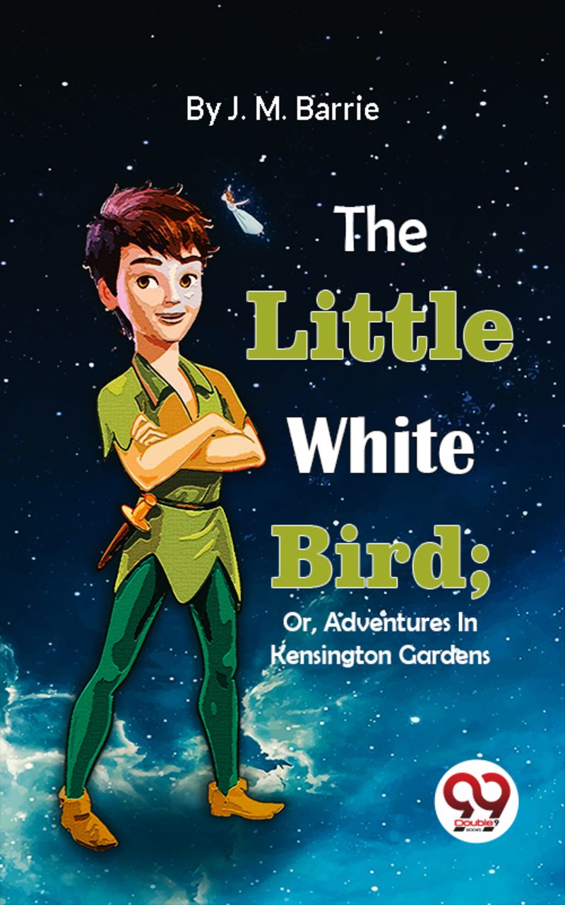The Little White Bird; Or, Adventures In Kensington Gardens