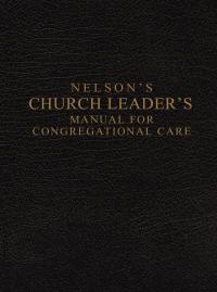 Nelson's Church Leader's Manual for Congregational Care