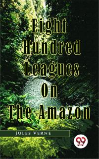 Eight Hundred Leagues On The Amazon