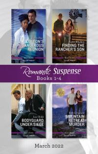 Suspense Box Set Mar 2022/Colton's Dangerous Reunion/Finding the Rancher's Son/Bodyguard Under Siege/Mountain Retreat Murder