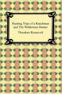 Hunting Trips of a Ranchman and The Wilderness Hunter