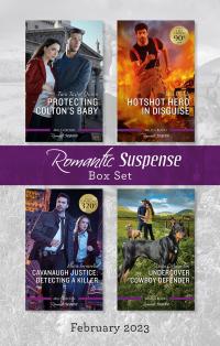 Suspense Box Set Feb 2023/Protecting Colton's Baby/Hotshot Hero in Disguise/Cavanaugh Justice