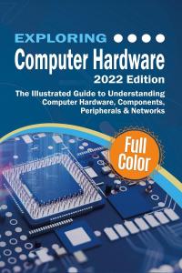 Exploring Computer Hardware - 2022 Edition