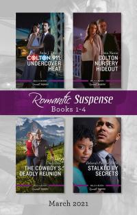 Suspense Box Set Mar 2021/Colton 911 - Undercover Heat/Colton Nursery Hideout/The Cowboy's Deadly Reunion/Stalked by Secrets