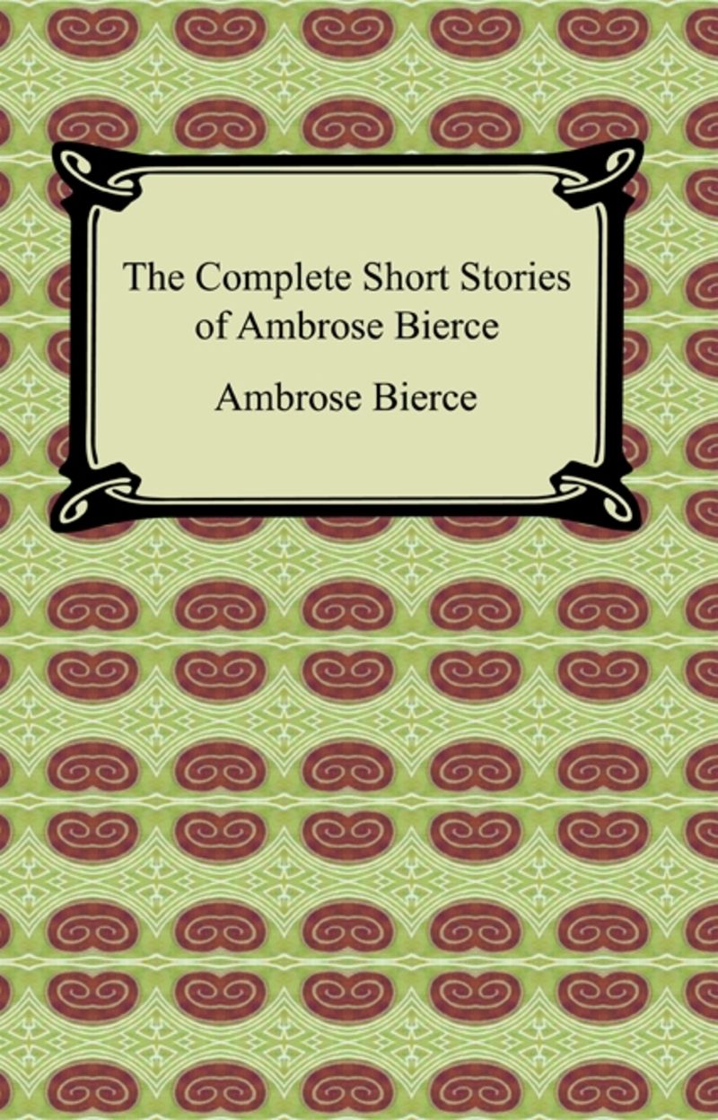 The Complete Short Stories of Ambrose Bierce