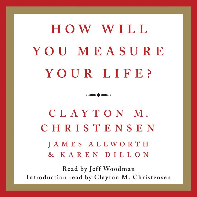 How Will You Measure Your Life?