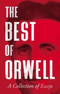 The Best of Orwell - A Collection of Essays