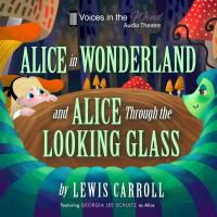 Alice in Wonderland and Alice through the Looking-Glass (Dramatized)