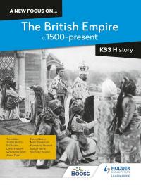 A new focus on...The British Empire, c.1500–present for KS3 History