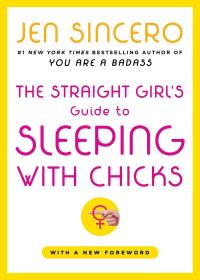 The Straight Girl's Guide to Sleeping with Chicks