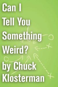 Can I Tell You Something Weird?