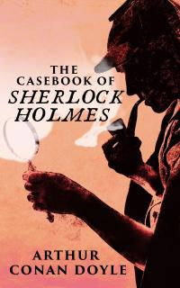 The Casebook of Sherlock Holmes