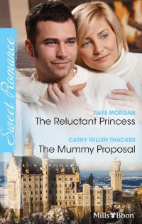 The Reluctant Princess/The Mummy Proposal