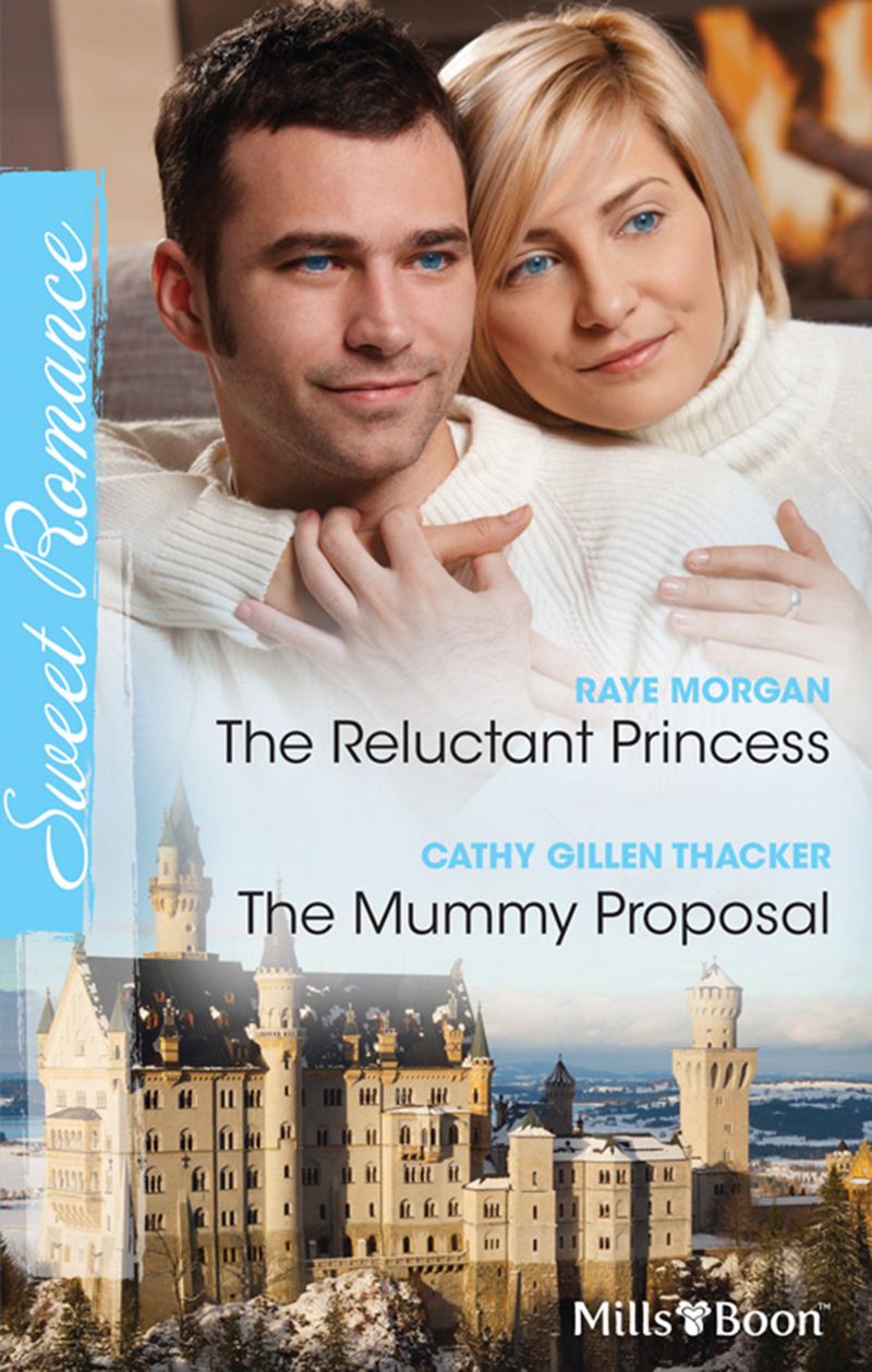 The Reluctant Princess/The Mummy Proposal