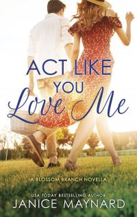 Act Like You Love Me (A Blossom Branch novella)