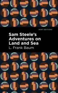 Sam Steele’s Adventures on Land and Sea