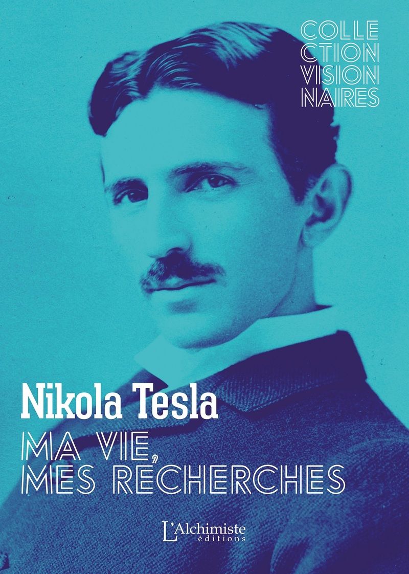 Ma vie, mes recherches - Autobiographie de Nikola Tesla