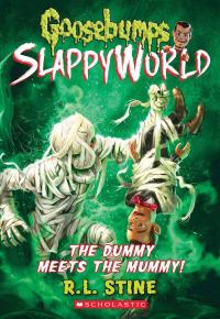 The Dummy Meets the Mummy! (Goosebumps SlappyWorld #8)