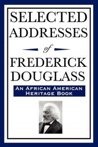 Selected Addresses of Frederick Douglass