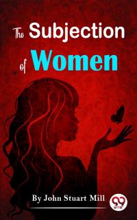 The Subjection Of Women
