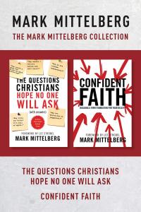 The Mark Mittelberg Collection: The Questions Christians Hope No One Will Ask / Confident Faith