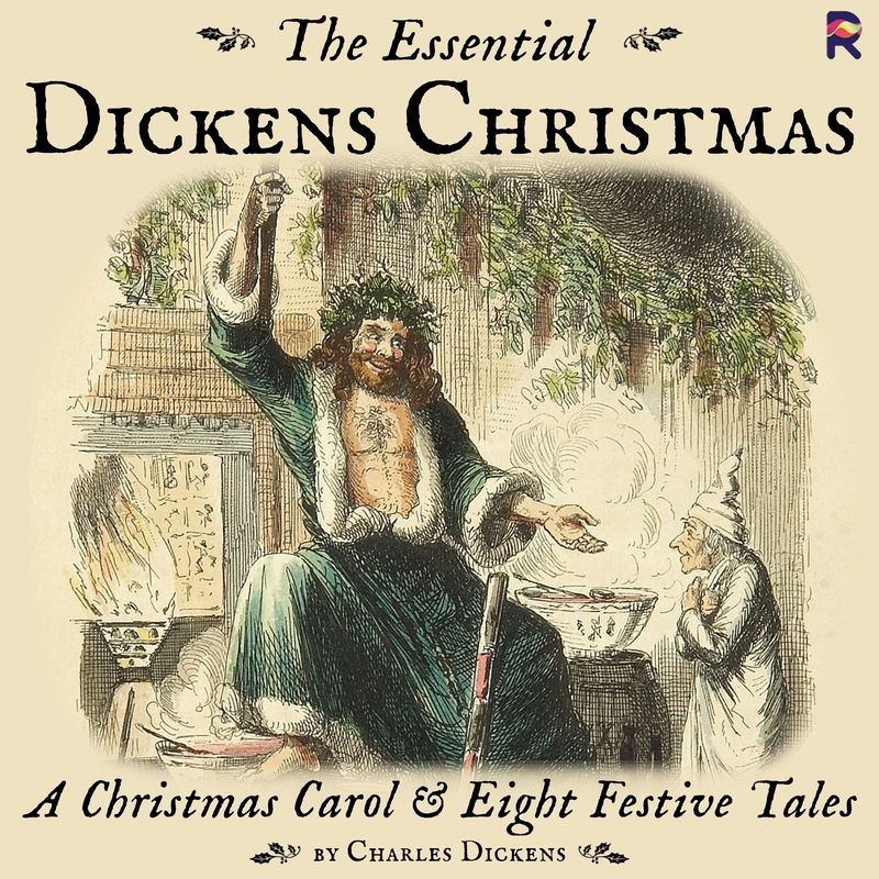 The Essential Dickens Christmas: A Christmas Carol and Eight Festive Tales