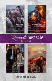 Suspense Box Set Nov 2022/To Trust a Colton Cowboy/Hotshot Heroes Under Threat/In the Arms of the Law/Texas Law