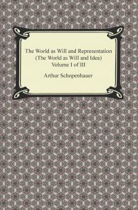 The World as Will and Representation (The World as Will and Idea), Volume I of III