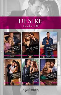 Desire Box Set 1-6 April 2020/Too Texan to Tame/One Wild Kiss/Seduced by a Steele/Temptation at His Door/An Unexpected Scandal/Her One Night