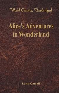 Alice's Adventures in Wonderland (World Classics, Unabridged)