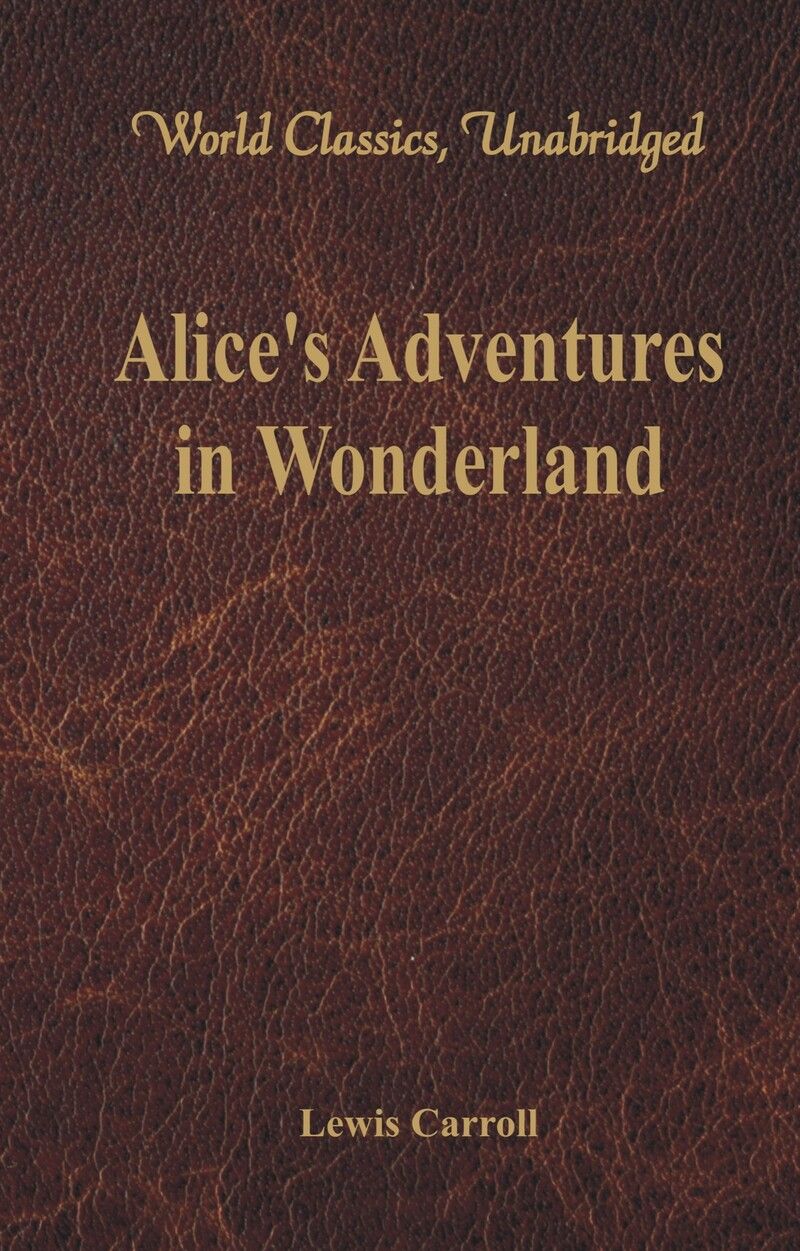 Alice's Adventures in Wonderland (World Classics, Unabridged)