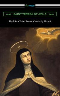 The Life of Saint Teresa of Avila by Herself