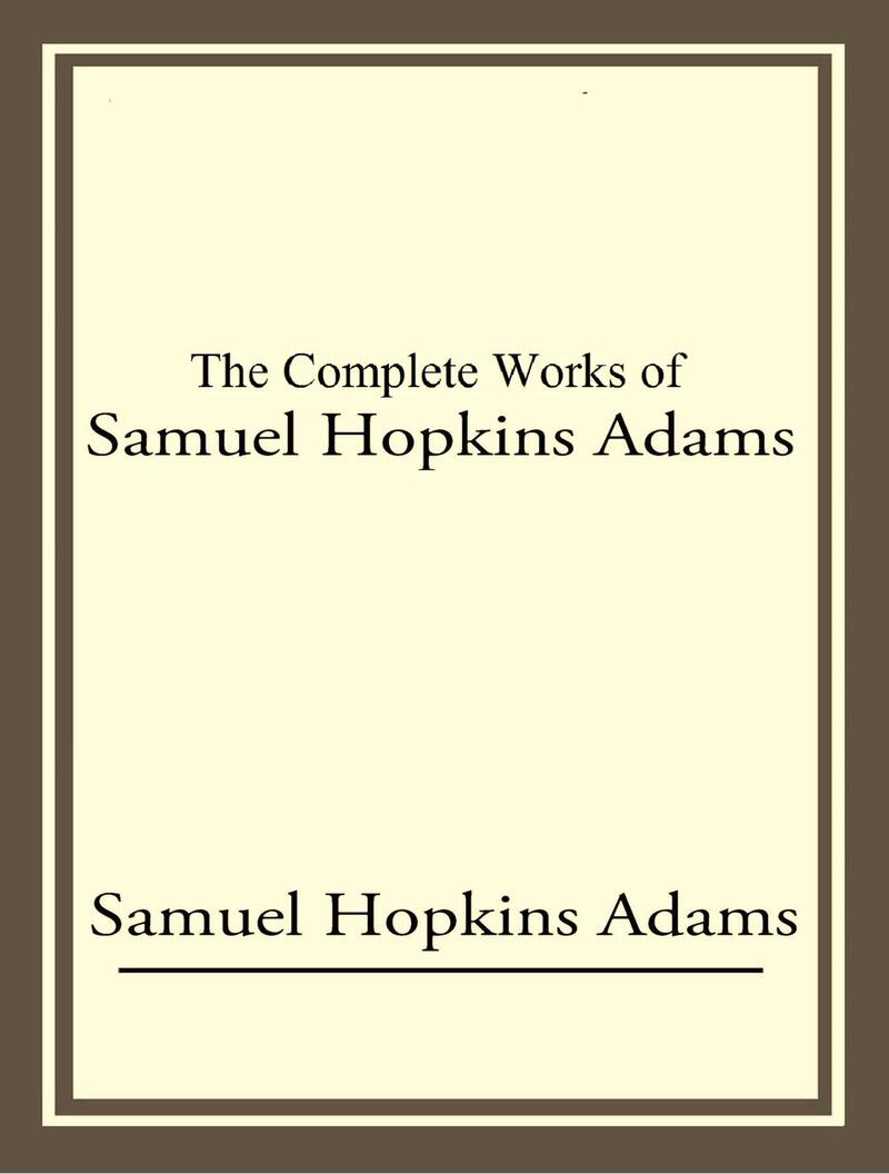 The Complete Works of Samuel Hopkins Adams