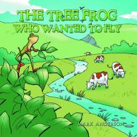 The Tree Frog Who Wanted to Fly