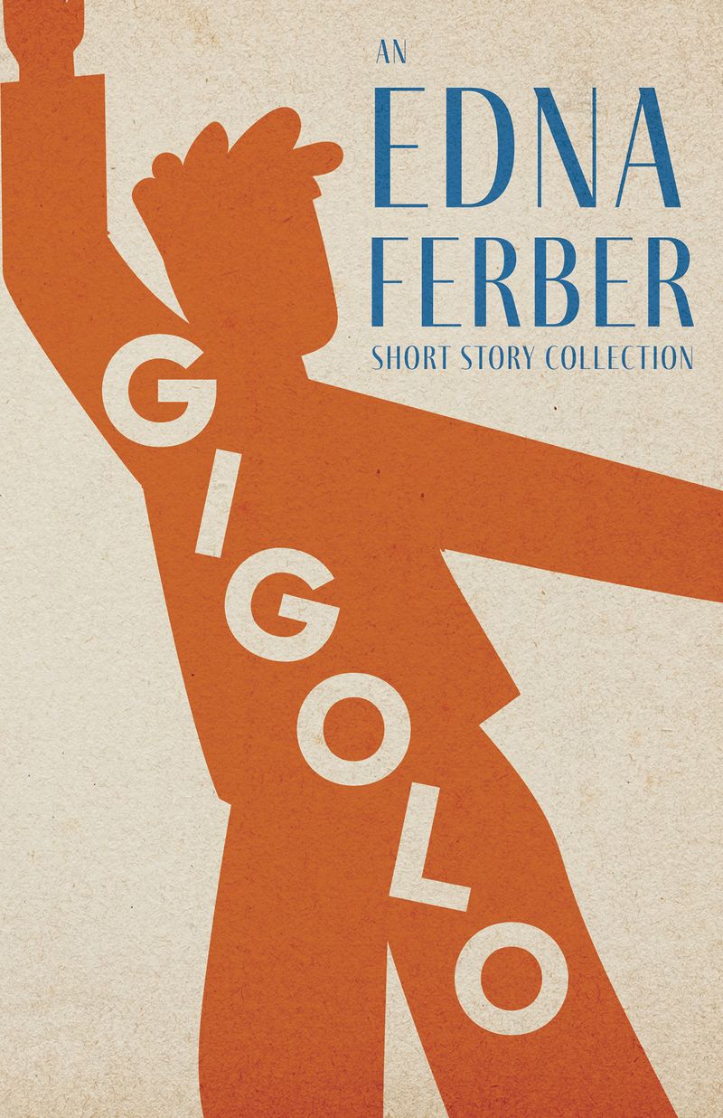 Gigolo - An Edna Ferber Short Story Collection