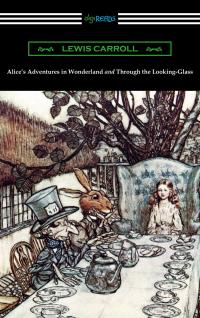 Alice’s Adventures in Wonderland and Through the Looking-Glass (with the complete original illustrations by John Tenniel)