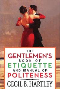 The Gentlemen's Book of Etiquette and Manual of Politeness