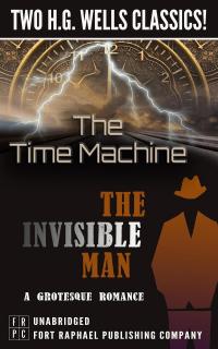 The Time Machine and The Invisible Man: A Grotesque Romance - Unabridged