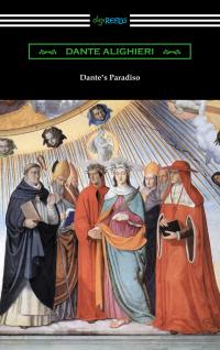 Dante's Paradiso (The Divine Comedy, Volume II, Paradise) [Translated by Henry Wadsworth Longfellow with an Introduction by Ellen M. Mitchell]