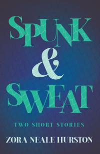 Spunk & Sweat - Two Short Stories