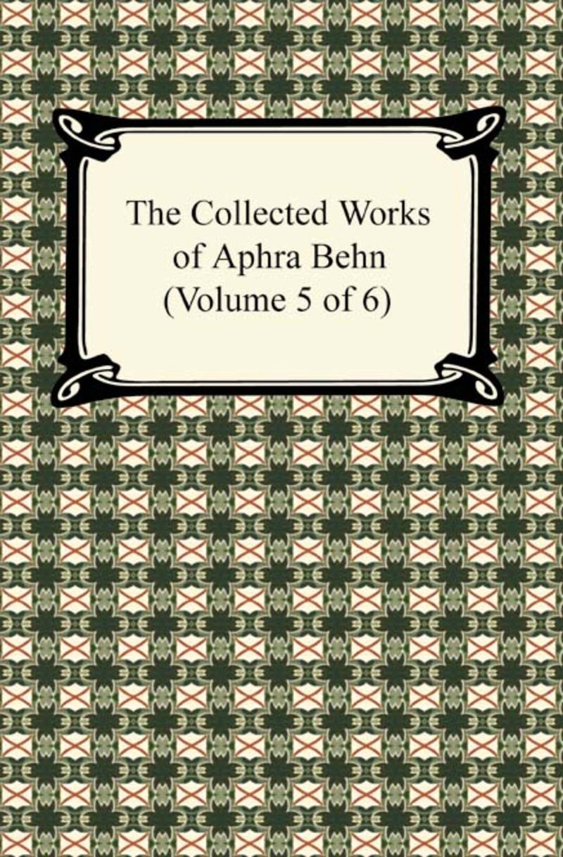 The Collected Works of Aphra Behn (Volume 5 of 6)