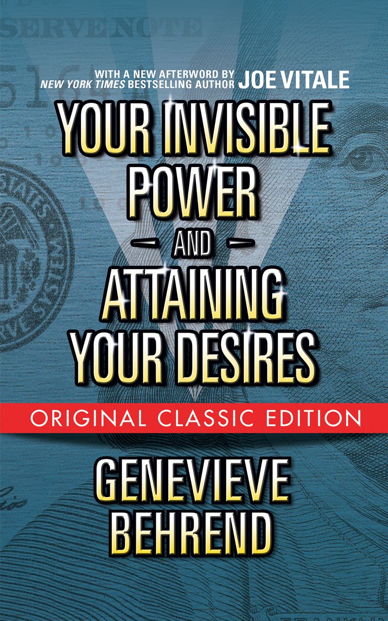 Your Invisible Power  and Attaining Your Desires (Original Classic Edition)