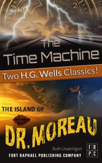 The Time Machine and The Island of Doctor Moreau - Unabridged