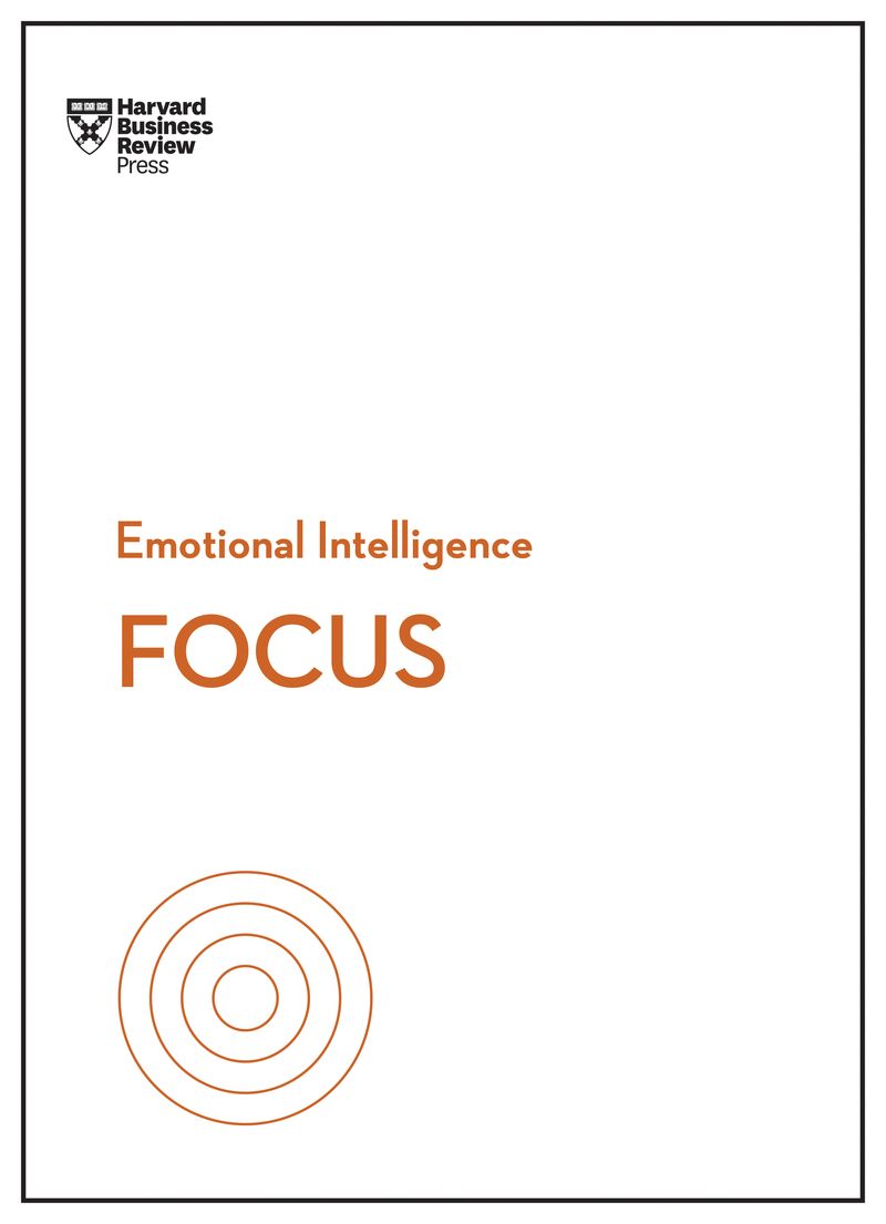 Focus (HBR Emotional Intelligence Series)