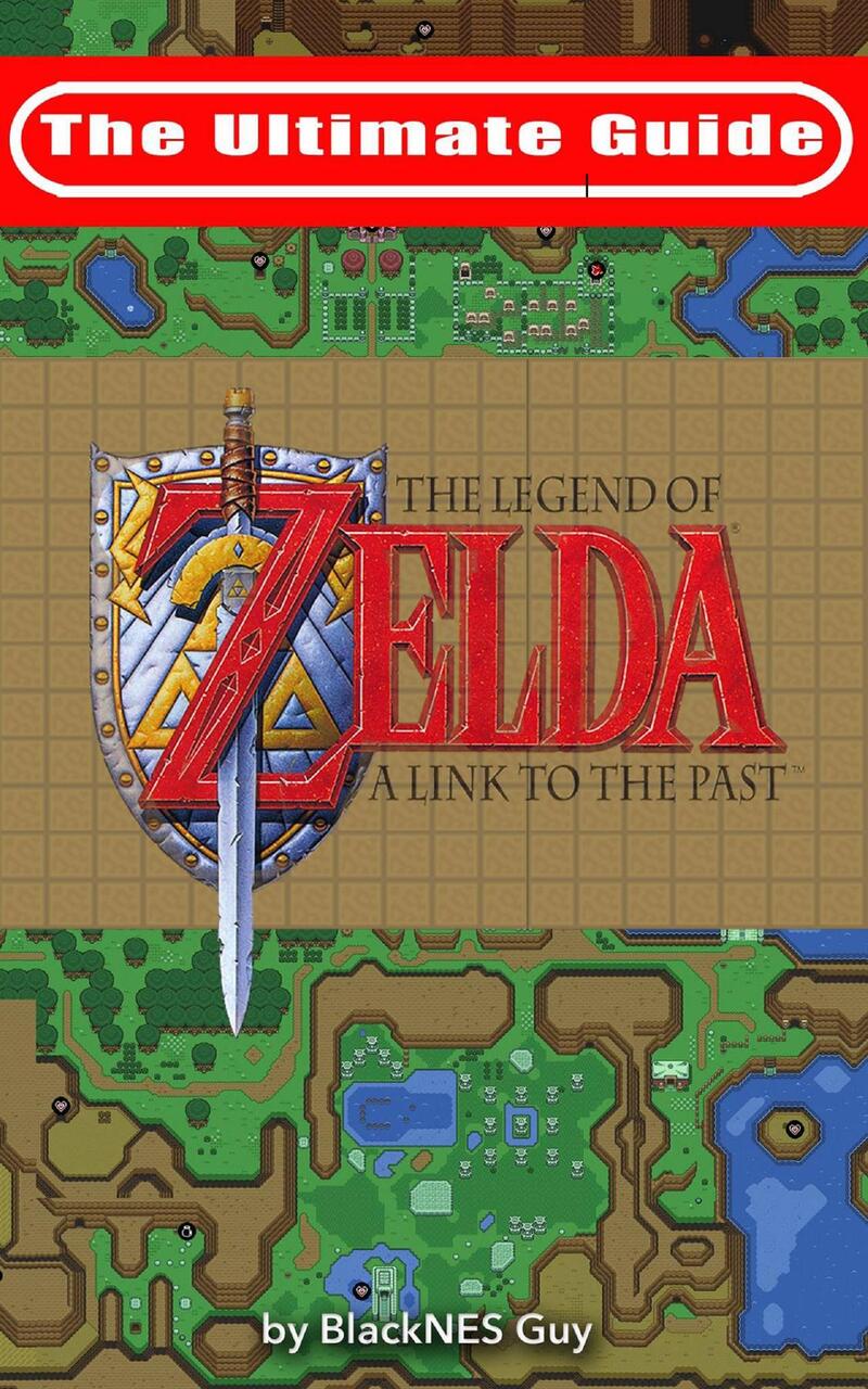 The Ultimate Guide to The Legend of Zelda A Link to the Past