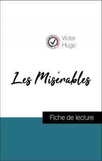 Analyse de l'œuvre : Les Misérables (résumé et fiche de lecture plébiscités par les enseignants sur fichedelecture.fr)