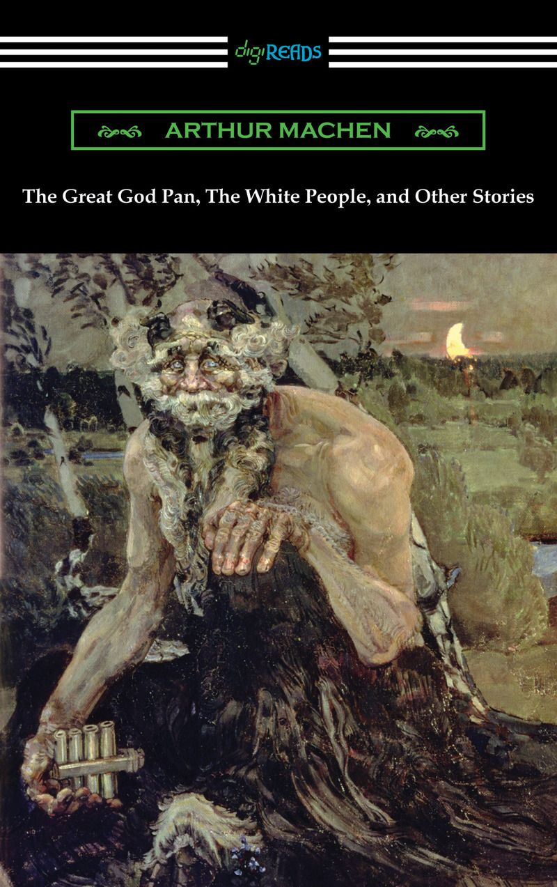 The Great God Pan, The White People, and Other Stories